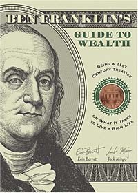  - Ben Franklin's Guide to Wealth: Being a 21st Century Treatise on What
