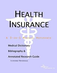 Icon Health Publications - Health Insurance - A Medical Dictionary Bibliography and Annotated Research Guide to Internet References