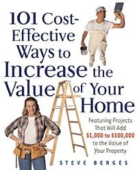Steve Berges - 101 Cost-Effective Ways to Increase the Value of Your Home