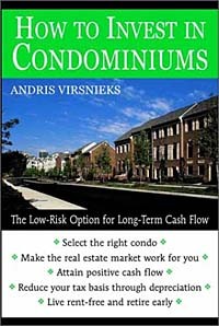 Andris Virsnieks - How to Invest in Condominiums : The Low-Risk Option for Long-Term Cash Flow