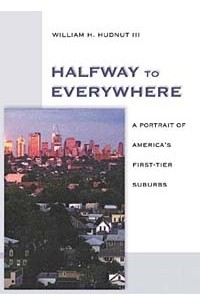 - Halfway to Everywhere: A Portrait of America's First-Tier Suburbs