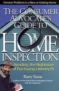 Barry Stone - The Consumer Advocate's Guide to Home Inspection: Avoiding the Nightmare of Purchasing a Money Pit