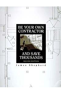 James Shepherd - Be Your Own Contractor and Save Thousands, 2E