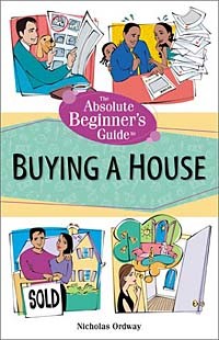 Nicholas Ordway - The Absolute Beginner's Guide to Buying a House