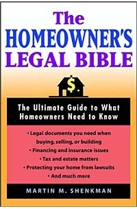 Martin M. Shenkman - The Homeowners' Legal Bible: The Ultimate Guide to What Homeowners Need to Know
