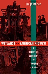  - Wetlands of the American Midwest: A Historical Geography of Changing Altitudes (University of Chicago Geography Research Papers, No 241)