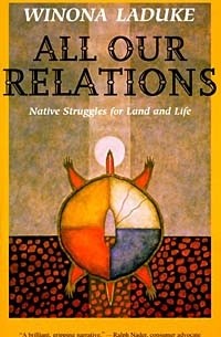 Вайнона Ладюк - All Our Relations: Native Struggles for Land and Life