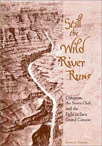 Байрон Пирсон - Still the Wild River Runs: Congress, the Sierra Club, and the Fight to Save Grand Canyon
