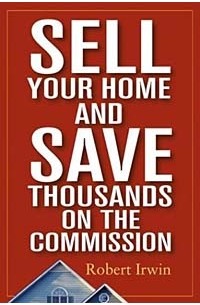 Robert  Irwin - Sell Your Home and Save Thousands on the Commission
