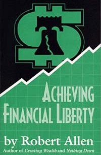 Robert G Allen - Achieving Financial Liberty