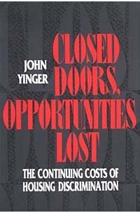 John Yinger - Closed Doors, Opportunities Lost: The Continuing Costs of Housing Discrimination