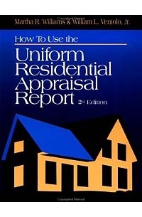  - How to Use the Uniform Residential Appraisal Report