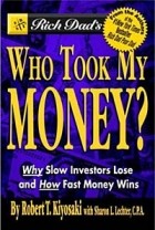 Robert T. Kiyosaki, Sharon L. Lechter - Rich Dad&#039;s Who Took My Money? Why Slow Investors Lose and How Fast Money Wins!
