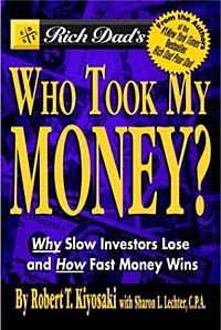 Robert T. Kiyosaki, Sharon L. Lechter - Rich Dad's Who Took My Money? Why Slow Investors Lose and How Fast Money Wins!