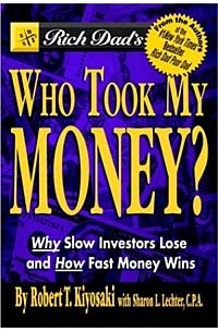 Robert T. Kiyosaki, Sharon L. Lechter - Rich Dad's Who Took My Money? Why Slow Investors Lose and How Fast Money Wins!