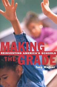Тони Вагнер - Making the Grade: Reinventing America's Schools
