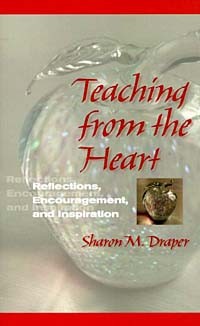 Sharon M. Draper - Teaching from the Heart : Reflections, Encouragement, and Inspiration
