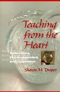 Sharon M. Draper - Teaching from the Heart : Reflections, Encouragement, and Inspiration