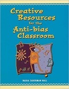 Надя Садерман Холл - Creative Resources for the Anti-Bias Classroom