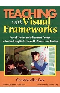  - Teaching With Visual Frameworks: Focused Learning and Achievement Through Instructional Graphics Co-Created by Students and Teachers