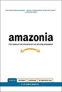 James Marcus - Amazonia: Five Years at the Epicenter of the Dot.Com Juggernaut