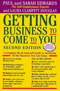 - Getting Business to Come to You: A Complete Do-It-Yourself Guide to Attracting All the Business You Can Enjoy