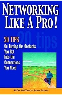  - Networking Like a Pro!: 20 Tips on Turning the Contacts You Get Into the Connections You Need