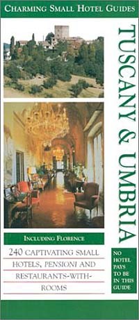  - Tuscany & Umbria (Charming Small Hotel Guides: Tuscany & Umbria, 3rd Ed)