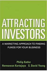  - Attracting Investors : A Marketing Approach to Finding Funds for Your Business