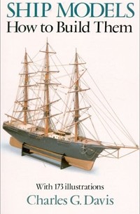 Charles G. Davis - Ship Models: How to Build Them