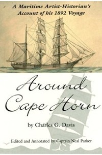 Charles G. Davis - Around Cape Horn: A Maritime Artist-Historian's Account of His 1892 Voyage