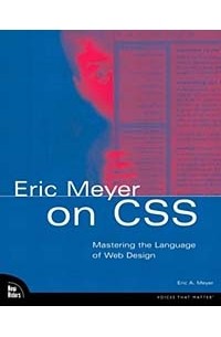 Eric Meyer on CSS: Mastering the Language of Web Design