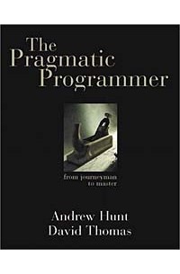  - The Pragmatic Programmer: From Journeyman to Master