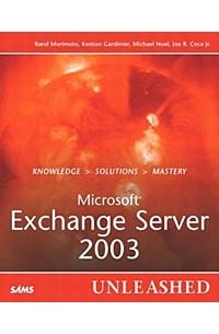 Rand Morimoto - Microsoft Exchange Server 2003 Unleashed