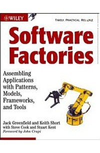 Software Factories: Assembling Applications with Patterns, Models, Frameworks, and Tools