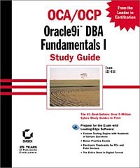  - OCA/OCP: Oracle9i DBA Fundamentals I Study Guide