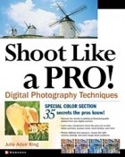 Джули Адэр Кинг - Shoot Like a Pro! Digital Photography Techniques