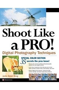 Джули Адэр Кинг - Shoot Like a Pro! Digital Photography Techniques