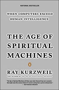 Ray Kurzweil - The Age of Spiritual Machines: When Computers Exceed Human Intelligence