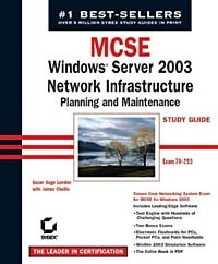  - MCSE: Windows Server 2003 Network Infrastructure Planning and Maintenance Study Guide (70-293)