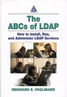 Reinhard E. Voglmaier - The ABCs of LDAP: How to Install, Run, and Administer LDAP Services