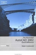 Ralph Grabowski - The Illustrated AutoCAD 2002 Quick Reference