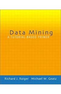  - Data Mining: A Tutorial Based Primer