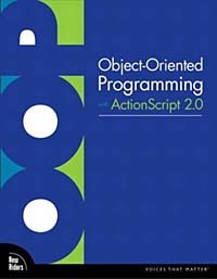  - Object-Oriented Programming with ActionScript 2.0 (Voices That Matter)
