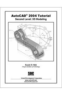 Randy H. Shih - AutoCAD 2004: Second Level: 3D Modeling