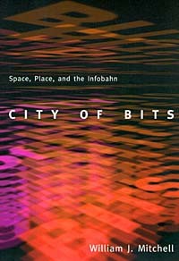 William J. Mitchell - City of Bits: Space, Place, and the Infobahn