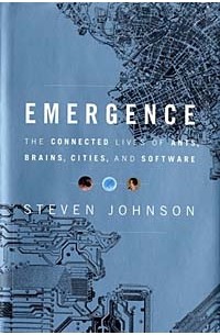 Emergence: The Connected Lives of Ants, Brains, Cities, and Software