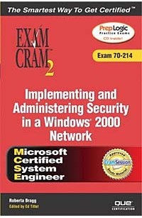 Roberta Bragg - MCSA/MCSE Implementing and Administering Security in a Windows 2000 Network Exam Cram 2 (Exam Cram 70-214)