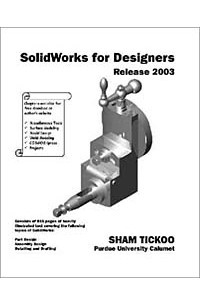 Sham Tickoo - SolidWorks for Designers Release 2003