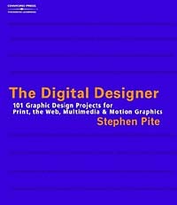 Stephen Pite - The Digital Designer: 101 Graphic Design Projects for Print, the Web, Multimedia, and Motion Graphics